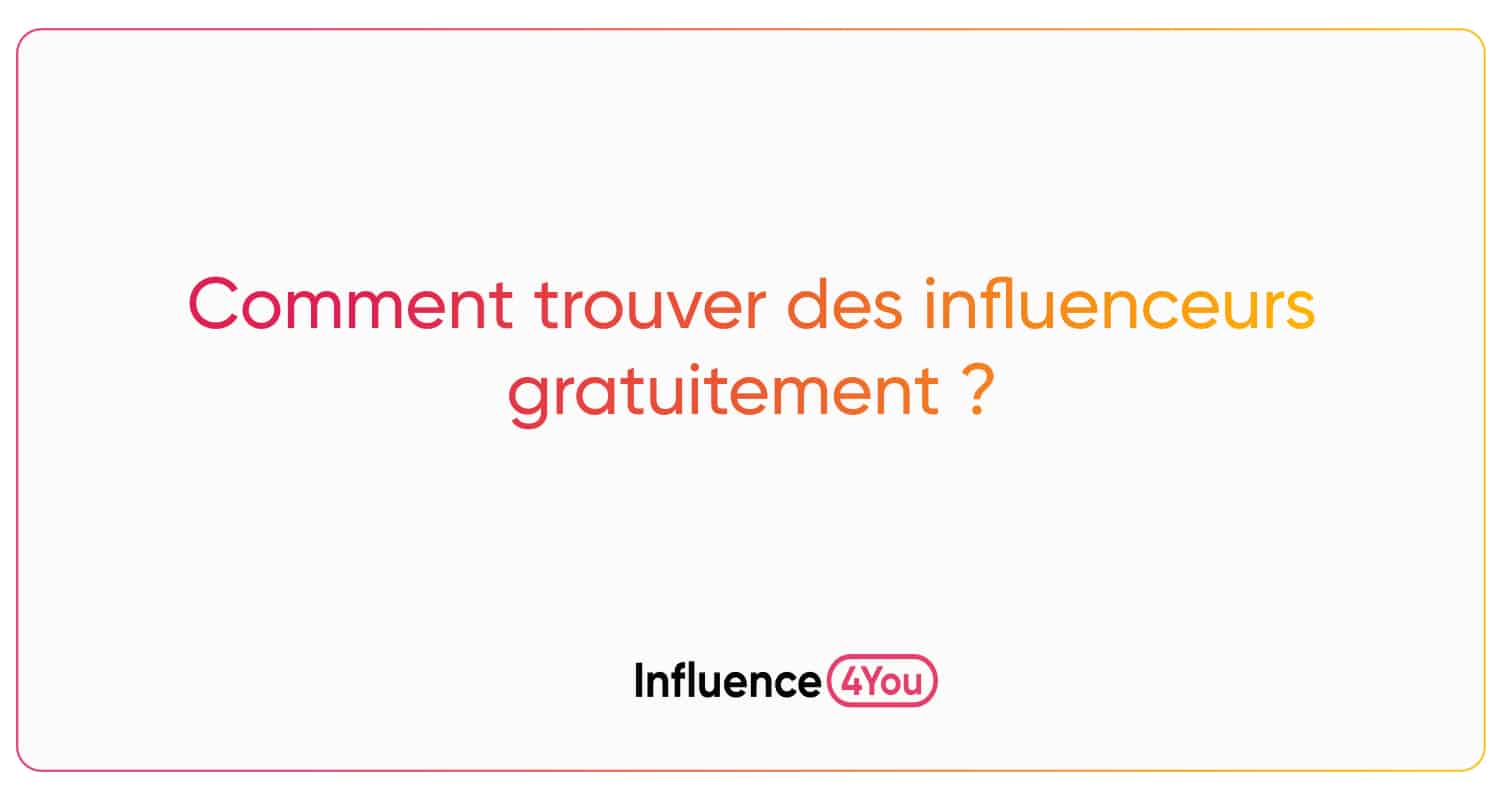 Comment trouver des influenceurs gratuitement ?